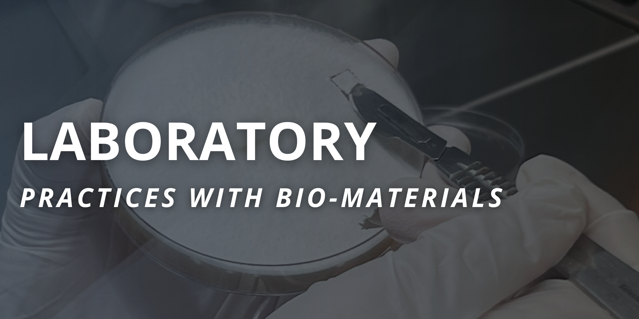 Laboratory Practices with Bio-Materials